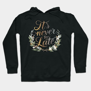 It's Never Too Late: Inspirational Quote Design Hoodie